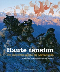 Thomas Goisque et Bertrand de Miollis - Haute tension - Des chasseurs alpins en Afghanistan.