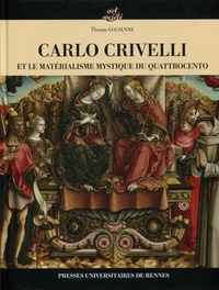 Thomas Golsenne - Carlo Crivelli et le matérialisme mystique du Quattrocento.