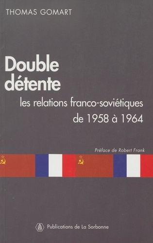 Double détente. Les relations franco-soviétiques de 1958 à 1964