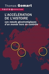 Thomas Gomart - L'accélération de l'histoire - Les noeuds géostratégiques d'un monde hors de contrôle.