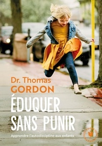 Thomas Gordon - Eduquer sans punir - Apprendre l'autodiscipline aux enfants.