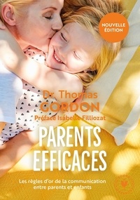 Thomas Gordon - Parents efficaces - Les règles d'or de la communication entre parents et enfants.