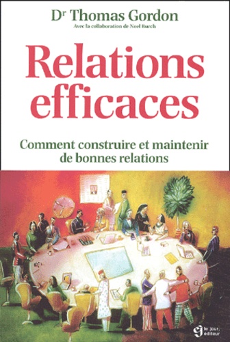 Thomas Gordon - Relations Efficaces. Comment Construire Et Maintenir De Bonnes Relations.