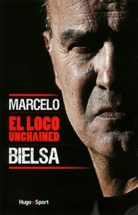 Thomas Goubin et  Collectif - Marcelo Bielsa - El loco unchained.
