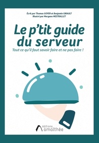 Thomas Goyer et Benjamin Girault - Le p'tit guide du serveur - Tout ce qu'il faut savoir faire et ne pas faire !.