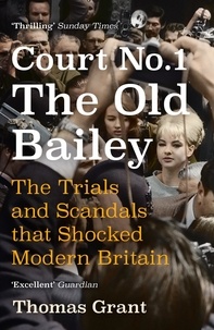 Thomas Grant - Court Number One - The Old Bailey Trials that Defined Modern Britain.
