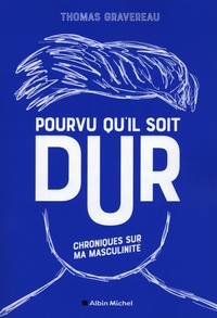 Best-seller ebooks télécharger Pourvu qu'il soit dur  - Chroniques sur ma masculinité in French PDB FB2 MOBI 9782226461506 par Thomas Gravereau