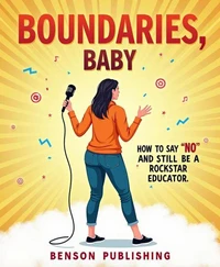 Boundaries, Baby: How to Say ‘No’ and Still Be a Rockstar Educator,”