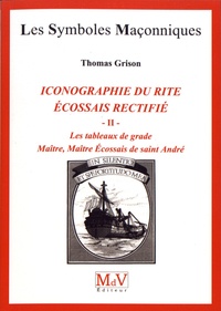Thomas Grison - Iconographie du rite écossais rectifié - Tome 2, Les tableaux de grade : Maître, Maître Ecossais de Saint-André.