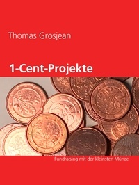Thomas Grosjean - 1-Cent-Projekte - Fundraising mit der kleinsten Münze.