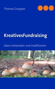 Thomas Grosjean - Kreatives Fundraising - Ideen entwickeln und modifizieren.