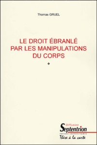 Thomas Gruel - Le Droit Ebranle Par Les Manipulations Du Corps.