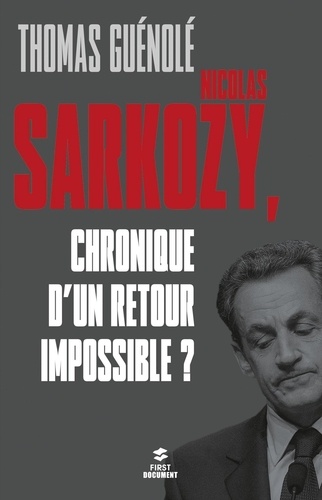Nicolas Sarkozy. Chronique d'un retour impossible ?