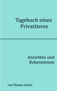 Thomas Günter - Tagebuch eines Privattieres - Ansichten und Bekenntnisse.