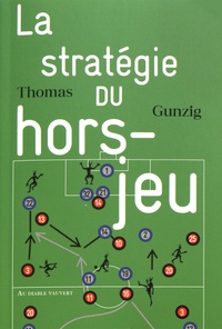 Thomas Gunzig - La stratégie du hors-jeu.