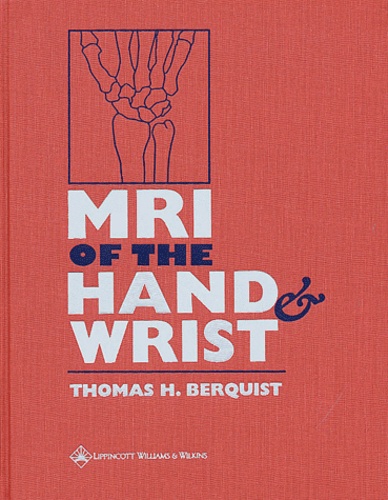 Thomas-H Berquist - MRI of the Hand & Wrist.