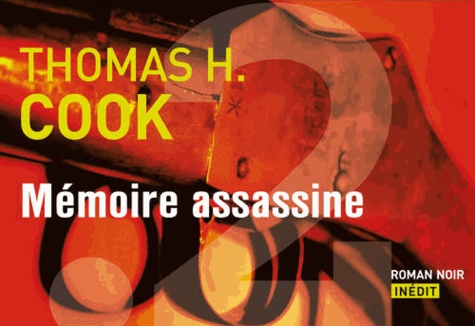 Thomas-H Cook - La mémoire assassine.