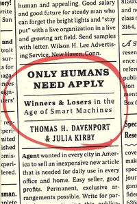 Thomas H. Davenport et Julia Kirby - Only Humans Need Apply - Winners and Losers in the Age of Smart Machines.