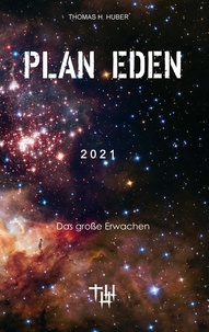 Thomas H. Huber - Plan Eden 2021 - Das große Erwachen.
