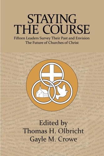  Thomas H. Olbricht et  Gayle M. Crowe - Staying the Course: 15 Leaders Survey Their Past and Envision the Future of Churches of Christ.