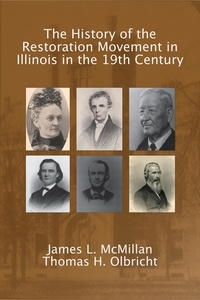  Thomas H. Olbricht et  James L. McMillan - The History of the Restoration Movement in Illinois.