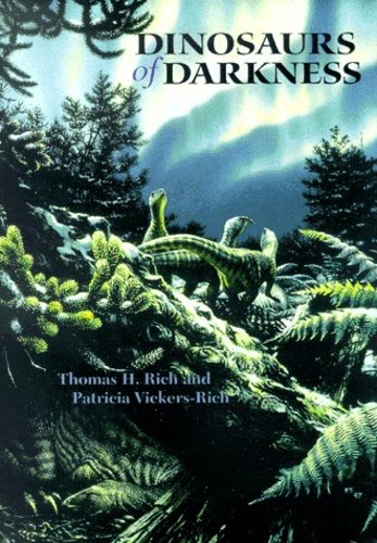 Thomas-H Rich et Patricia Vickers-Rich - Dinosaurs Of Darkness.