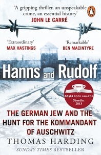 Thomas Harding - Hanns and Rudolf - The German Jew and the Hunt for the Kommandant of Auschwitz.