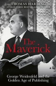 Thomas Harding - The Maverick - George Weidenfeld and the Golden Age of Publishing.