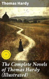 The Complete Novels of Thomas Hardy (Illustrated)
