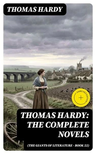 Thomas Hardy: The Complete Novels (The Giants of Literature - Book 22) (Annotated)