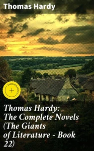 Thomas Hardy: The Complete Novels (The Giants of Literature - Book 22)