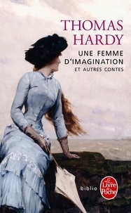 Thomas Hardy - Une femme d'imagination et autres contes.