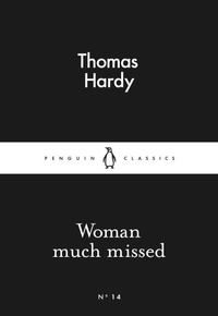 Thomas Hardy - Woman Much Missed.