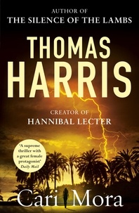 Thomas Harris - Cari Mora - from the creator of Hannibal Lecter.