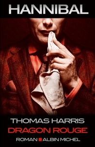 Thomas Harris - Hannibal Tome 1 : Dragon rouge.