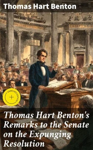 Thomas Hart Benton's Remarks to the Senate on the Expunging Resolution