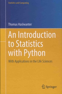 Thomas Haslwanter - An Introduction to Statistics With Python - With Applications in the Life Sciences.