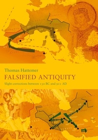 Thomas Hattemer - Falsified Antiquity - Slight corrections between 130 BC and 911 AD.