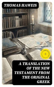 A Translation of the New Testament from the original Greek