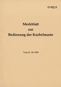 Thomas Heise - D 922/5 Merkblatt zur Bedienung der Kurbelmaste - 1939 - Neuauflage 2022.