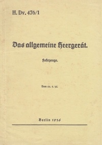 Thomas Heise - H.Dv. 476/1 Das allgemeine Heergerät - Fahrzeuge - Vom 22.5.1936 - Neuauflage 2019.