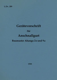 L.Dv. 289 Gerätevorschrift für Anschnallgurt Baumuster Ahangu 2e und 9a