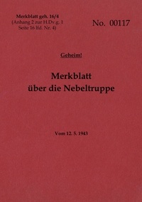 Thomas Heise - Merkblatt geh. 16/4 Merkblatt über die Nebeltruppe - Geheim - 1943 - Neuauflage 2022.