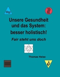 Thomas Heise - Unsere Gesundheit und das System: besser holistisch! - Fair steht uns doch.