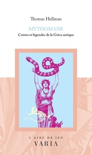 Thomas Hellman - Mythomane - Contes et légendes de la Grèce antique.