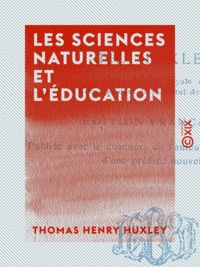 Thomas Henry Huxley - Les Sciences naturelles et l'Éducation.
