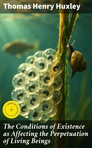 The Conditions of Existence as Affecting the Perpetuation of Living Beings