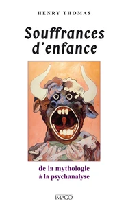 Souffrances d'enfance. De la mythologie à la psychanalyse
