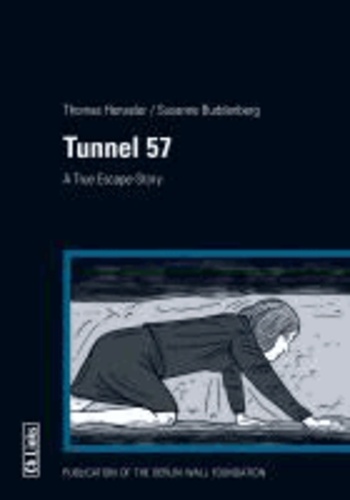 Thomas Henseler et Susanne Buddenberg - Tunnel 57 - A Comic-Book Escape Story.