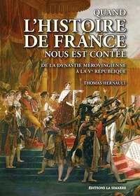 Thomas Hernault - Quand l'histoire de France nous est contée - De la dynastie mérovingienne à la Ve République.